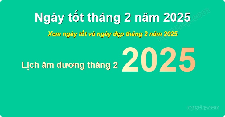 Ngày Tốt Dọn Nhà Tháng 2 Năm 2025: Lựa Chọn Ngày Hoàn Hảo Cho Gia Đình